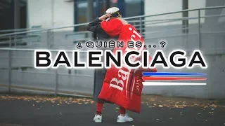 ¿QUIÉN ES: BALENCIAGA? | LA ALTA COSTURA Y EL STREETWEAR