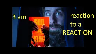 3 am reaction video to a reaction video of Godzilla vs King Kong