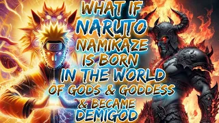 What if Naruto Namikaze is born in the world of gods and goddesses And Become Demigod