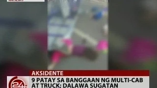 24Oras: 9 patay sa banggaan ng multi-cab at truck sa Sultan Kudarat; dalawa sugatan