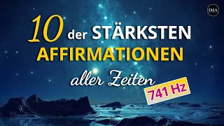 10 der MÄCHTIGSTEN AFFIRMATIONEN aller Zeiten (in 741 Hz)