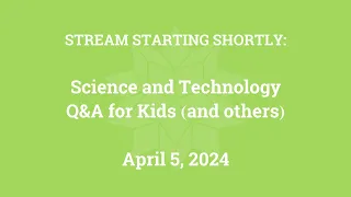 Science & Technology Q&A for Kids (and others) [Part 143]