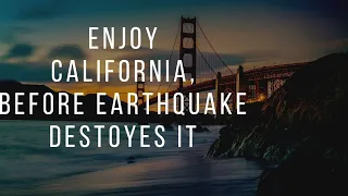 Enjoy California, Destruction is Coming. Huge earthquake.