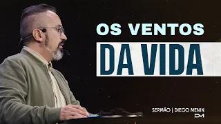 OS VENTOS DA VIDA - #DIEGOMENIN | SERMÃO