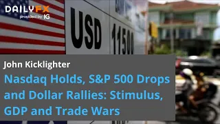 Nasdaq Holds, S&P 500 Drops and Dollar Rallies: Stimulus, GDP and Trade Wars