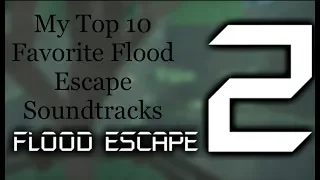 My Top 10 Favorite Soundtracks From Flood Escape 2