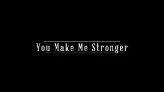 You Make Me Stronger