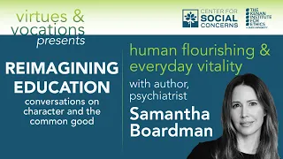 Reimagining Education: Human Flourishing & Everyday Vitality with Samantha Boardman, MD