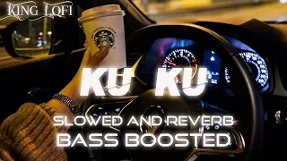 KU KU Slowed And Reverb+BASS BOOSTED [Bilal Saeed Ft.Dr.Zeus Young Fateh] King Lofi