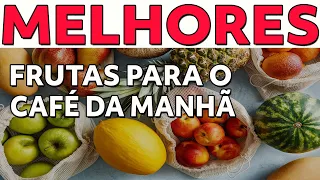 QUAIS AS MELHORES FRUTAS PARA O CAFÉ DA MANHÃ?