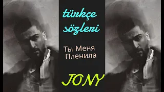 JONY - Ты Mеня Пленила  [Türkçe Çeviri]