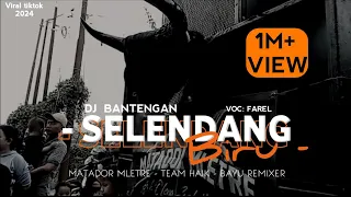 DJ BANTENGAN‼️ SELENDANG BIRU||MATADOR MLETRE||DJ BAYU REMIXER