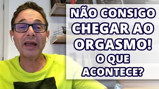 NÃO CONSIGO CHEGAR AO ORGASMO NA RELAÇÃO SEXUAL, SÓ COM MASTURBAÇÃO. O QUE ACONTECE COMIGO? 🚨