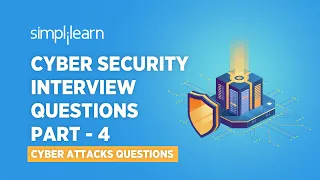 Cyber Security Interview Questions Part - 4 | Cyber Attacks Interview Questions | Simplilearn