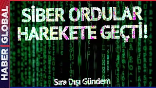 Siber Ordular ve Siber Savaşlar | Sıra Dışı Gündem 16.04.2023