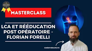 MASTERCLASS KINE - Florian FORELLI : Rééducation rupture du ligament croisé antérieur (LCA)