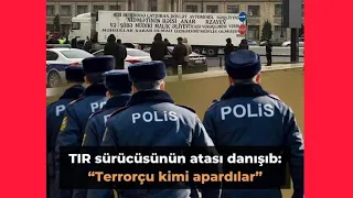 SON DƏQİQƏ: 15 nəfər qaramaskalı TIR sürücüsünü həbs edib, ailəsini evində döyüblər