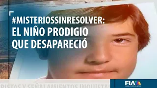 #MisteriosSinResolver | El niño prodigio que un día desapareció