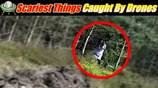 7 Scariest Things CAUGHT BY DRONES!