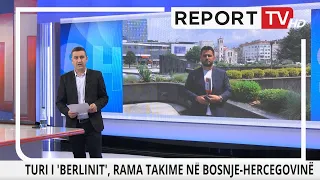 Report TV -Sot dita e dytë e turit ballkanik, Rama mbërrin në Bosnjë-Hercegovinë
