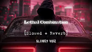 LETHAL COMBINATION - BILAL SAEED  | Slowed + Reverb | Slowey Vibz | slowed and reverb