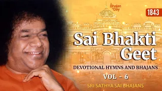 1843 - Sai Bhakti Geet Vol - 6 | Thursday Special Offering | Sri Sathya Sai Bhajans