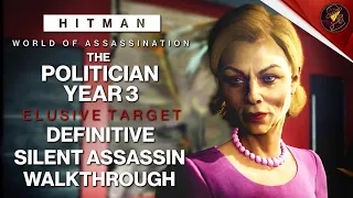 HITMAN WoA | The Politician Year 3 | Elusive Target | 2 Easy Silent Assassin Methods | Walkthrough