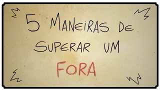 5 MANEIRAS DE SUPERAR UM FORA