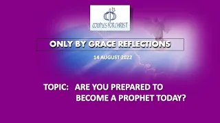 14 AUGUST 2022 - ONLY BY GRACE REFLECTIONS