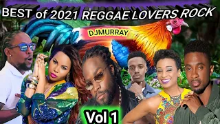 BEST Of 2021 REGGAE LOVERS ROCK MIX Romain,Virgo,Christopher Martin,DJ MURRAY