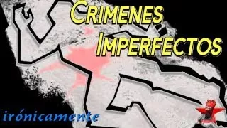 Crimenes Imperfectos, irónicamente