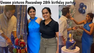 Arunita kanjilal celebrate Pawandeep Rajan 28th Birthday unseen picture | sayli | Arudeep |