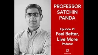 Why When You Eat Matters with Professor Satchin Panda PART 1 | Feel Better Live More Podcast