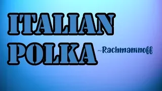 Italian Polka - Sergei Rachmaninoff (V. Gryaznov. transcription)