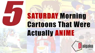 5 Saturday Morning Cartoons That Were Actually Anime!