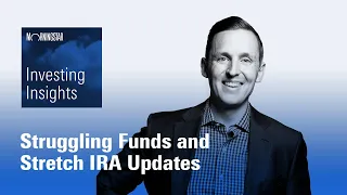 Investing Insights: Struggling Funds and Stretch IRA Updates