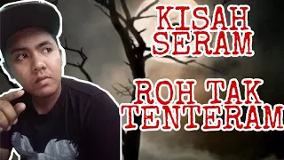 KISAH SERAM|KOLEKSI SERAM!!! Roh Yang Tak Tenteram..