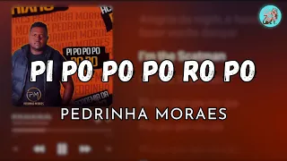 Pi Po Po Po Ro Po - Pedrinha Moraes (letra)