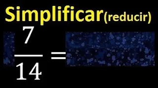 simplificar 7/14 , reducir fracciones a su minima expresion