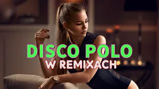 DISCO POLO W REMIXACH 2023 🔥❤️ NAJLEPSZE REMIXY DISCO POLO 2023 🔥❤️ DISCO POLO W REMIXACH MEGA HITY