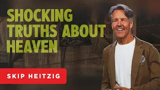 Shocking Truths About Heaven - Revelation 21:1-8 | Skip Heitzig