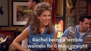 Friends: Rachel being a terrible waitress for 6 minutes straight