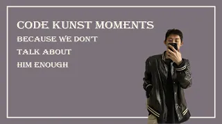Code Kunst Moments Because We Don't Talk About Him Enough