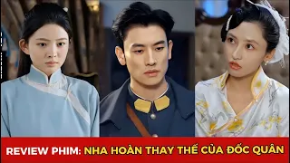 Review phim: Nha hoàn thay thế của đốc quân trọn bộ