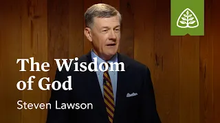 The Wisdom of God: The Attributes of God with Steven Lawson