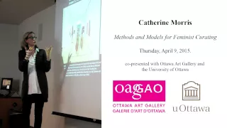 Catherine Morris : Ottawa Art Gallery. April 9, 2015. Methods and Models for Feminist Curating