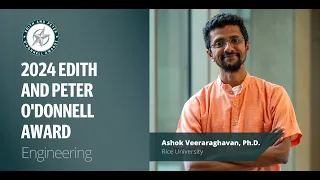 2024 Edith and Peter O’Donnell Award in Engineering: Ashok Veeraraghavan, Ph.D.