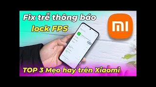 3 Mẹo hay cho Xiaomi, Redmi, Poco  Fix trễ thông báo, lock FPS khi chơi game, bật 90Hz, Việt hóa…