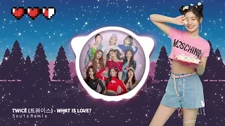 TWICE (트와이스) - What is Love? | Ｓｏｕｌｓ Ｒｅｍｉｘ