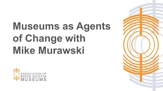 Museums as Agents of Change with Mike Murawski